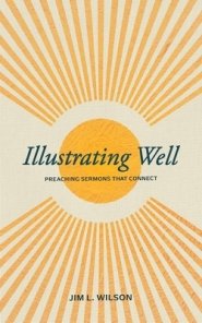 Illustrating Well: Preaching Sermons That Connect