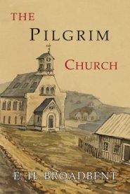 The Pilgrim Church: Being Some Account of the Continuance Through Succeeding Centuries of Churches Practising the Principles Taught and Ex