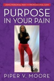 Purpose In Your Pain: Using personal pain for professional gain