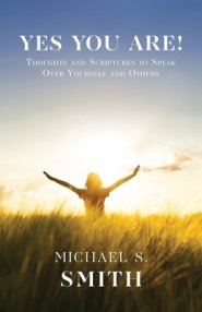 Yes You Are!: Thoughts and Scriptures to Speak Over Yourself and Others