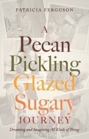 A Pecan Pickling Glazed Sugary Journey: Dreaming and Imagining All Kinds of Things