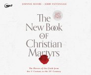 The New Book of Christian Martyrs: The Heroes of Our Faith from the 1st Century to the 21st Century