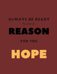 Always be Ready to give a Reason for the Hope: Apologetic Notebook