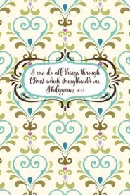 I can do all things through Christ which strengtheneth me.--Philippians 4: 13