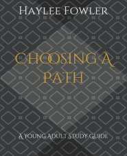 Choosing A Path: A Young Adult Study Guide