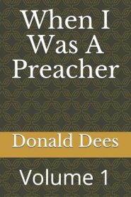 When I Was A Preacher: Volume 1