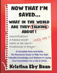 Now That I'm Saved... What in the World Are They Talking About!: A Complete Nuts-and-Bolts, No-Nonsense Study to Help You Gain Valuable Knowledge and