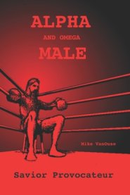 ALPHA and Omega MALE: Savior Provocateur