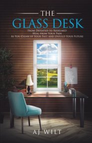 The Glass Desk: From Defeated to Redeemed Heal from Your Pain As You Clean Up Your Past and Unfold Your Future