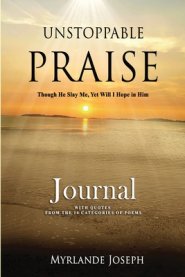 Unstoppable Praise Journal: Though He Slay Me, Yet Will I Hope in Him