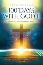 100 Days with God II: 100 Devotions for Living a Victorious Life in Christ Jesus