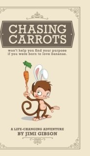 Chasing Carrots: won't help you find your purpose if you were born to love bananas
