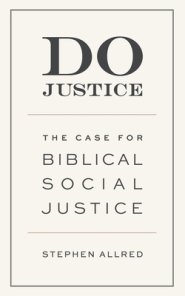 Do Justice: The Case for Biblical Social Justice