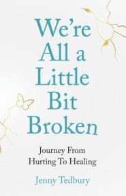 We're All a Little Bit Broken: Journey From Hurting To Healing