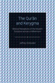 The Quran and Kerygma: Biblical Receptions of the Muslim Scripture across a Millennium