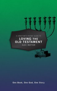 A Christian's Pocket Guide to Loving The Old Testament