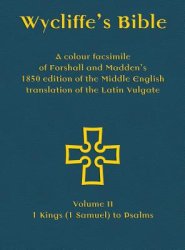 Wycliffe's Bible - A colour facsimile of Forshall and Madden's 1850 edition of the Middle English translation of the Latin Vulgate: Volume II - 1 King