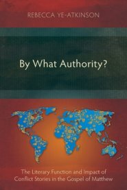 By What Authority?: The Literary Function and Impact of Conflict Stories in the Gospel of Matthew