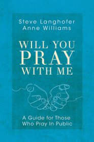 Will You Pray with Me: A Guide for Those Who Pray in Public