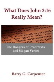 What Does John 3: 16 Really Mean?: The Dangers of Prooftexts and Slogan Verses