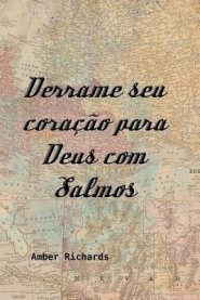 Derrame Seu Coracao Para Deus Com Salmos
