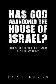 Has God Abandoned the House of Israel?: Does God Ever Go Back on His Word?