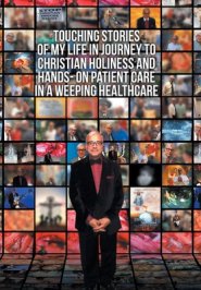 Touching Stories of My Life in Journey to Christian Holiness and Hands- on Patient Care in a Weeping Healthcare: The Brain of Man of God and the Hand