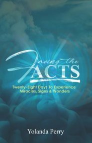 Facing the Acts: Twenty-Eight Days to Experience Miracles, Signs & Wonders