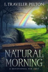 Natural Morning; A Devotional for Lent: (Or other times of spiritual emphasis)