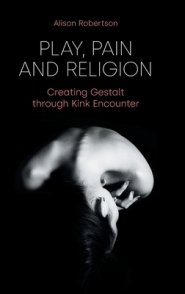 Play, Pain and Religion: Creating Gestalt through Kink Encounter
