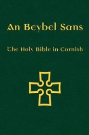 An Beybel Sans: The Holy Bible in Cornish