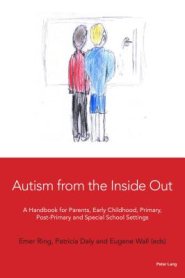 Autism from the Inside Out: A Handbook for Parents, Early Childhood, Primary, Post-Primary and Special School Settings