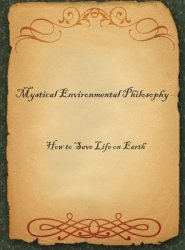 Mystical Environmental Philosophy: How to Save Life on Earth