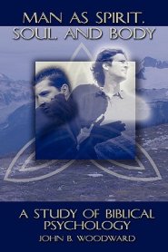 Man as Spirit, Soul, and Body: A Study of Biblical Psychology
