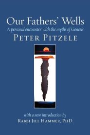 Our Fathers' Wells: A Personal Encounter with the Myths of Genesis