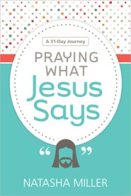 Praying What Jesus Says: A 31-Day Journey