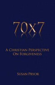 70 X 7 A Christian Perspective on Forgiveness