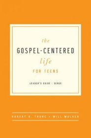 Gospel-Centered Life For Teens Leader's Guide, The