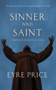 Sinner Saint: A Novel of Francis of Assisi