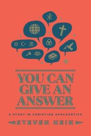You Can Give An Answer: A Study in Christian Apologetics