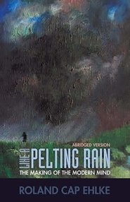 Like a Pelting Rain: The Making of the Modern Mind