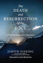 The Death and Resurrection of the Soul: A Training Manual for Counselors