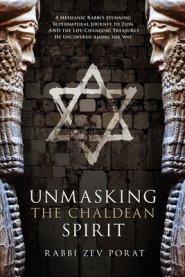 Unmasking the Chaldean Spirit: A Messianic Rabbi's Stunning Supernatural Journey to Zion and the Life-Changing Treasures He Uncovered Along the Way