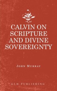 Calvin on Scripture and Divine Sovereignty