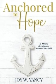 Anchored to Hope: 15-Minute Devotions to Activate Your Faith
