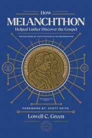 How Melanchthon Helped Luther Discover the Gospel: The Doctrine of Justification in the Reformation