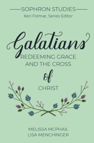 Galatians: Redeeming Grace and the Cross of Christ