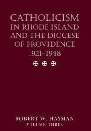 Catholicism in Rhode Island and the Diocese of Providence 1921-1948, volume 3
