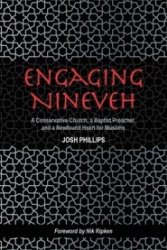 Engaging Nineveh: A Conservative Church, a Baptist Preacher, and a Newfound Heart for Muslims