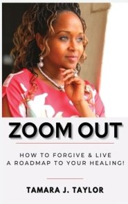 Zoom Out: How to Forgive and Live,  A Roadmap to Your Healing